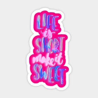 Life is short make it sweet 4 Sticker